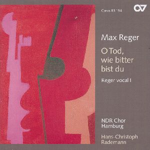Max Reger, O Tod, wie bitter bist du: Reger vocal I / Carus