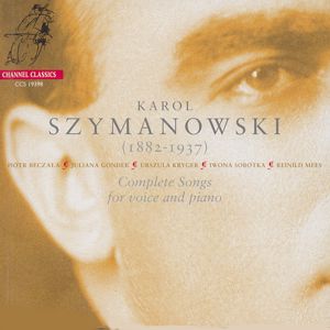 Karol Szymanowski – Complete Songs for Voice and Piano / Channel Classics