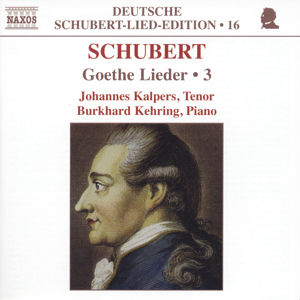 Deutsche Schubert-Lied-Edition - 16 Goethe Lieder - 3 / Naxos Deutsche Schubert-Lied-Edition - 16 Goethe Lieder - 3 / Naxos