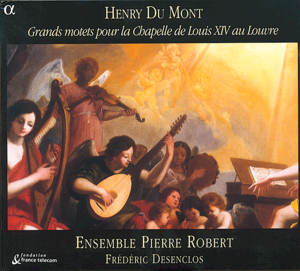Henry Du Mont – Grands motets pour la Chapelle de Louis XIV au Louvre / Alpha Productions