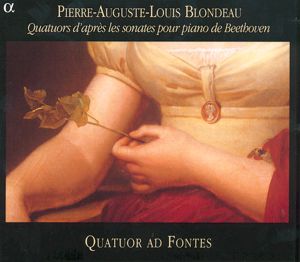 Pierre-Auguste Blondeau Quatuors d'après les sonates pour piano de Beethoven / Alpha Productions
