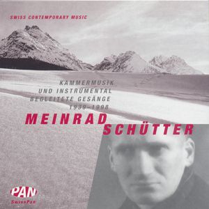 Meinrad Schütter Kammermusik und instrumental begleitete Gesänge 1939-1998 / SwissPan Meinrad Schütter Kammermusik und instrumental begleitete Gesänge 1939-1998 / SwissPan