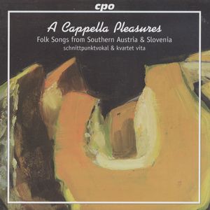 A Cappella Pleasures, 27 authentic Folk songs from Austria & Slovenia / cpo