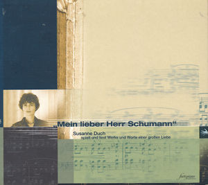 Mein lieber Herr Schumann Susanne Duch spielt und liest Werke und Worte einer großen Liebe / fortepiano