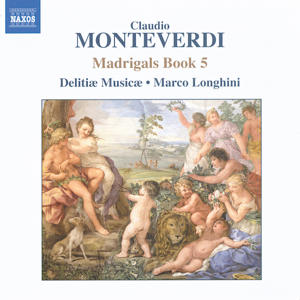 Claudio Monteverdi, Il quinto libor de' Madrigali / Naxos Claudio Monteverdi, Il quinto libor de' Madrigali / Naxos