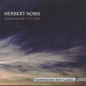 Herbert Nobis, Kammermusik 1972 / 2002 / Composers Art Label