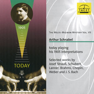 The Welte-Mignon Mystery Vol. VII Arthur Schnabel today playing his 1905 interpretations / Tacet The Welte-Mignon Mystery Vol. VII Arthur Schnabel today playing his 1905 interpretations / Tacet