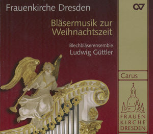 Frauenkirche Dresden, Bläsermusik zur Weihnachtszeit / Carus Frauenkirche Dresden, Bläsermusik zur Weihnachtszeit / Carus