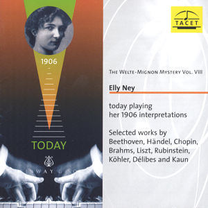 The Welte-Mignon Mystery Vol. VIII, Elly Ney today playing her 1906 Interpretations / Tacet The Welte-Mignon Mystery Vol. VIII, Elly Ney today playing her 1906 Interpretations / Tacet