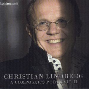 Christian Lindberg, A Composer's Portrait II / BIS Christian Lindberg, A Composer's Portrait II / BIS