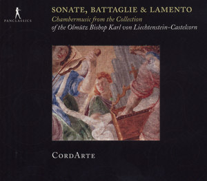 Sonate, Battaglie & Lamento Chambermusic form the Collection of the Olmütz Bishop Karl von Liechtenstein-Castelcorn / Pan Classics
