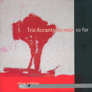 Trio Accanto So near so far / edition zeitklang Trio Accanto So near so far / edition zeitklang