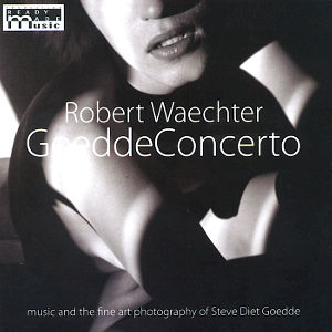 Robert Waechter GoeddeConcerto, music and the fine art photography of Steve Diet Goedde / Ready Made Music