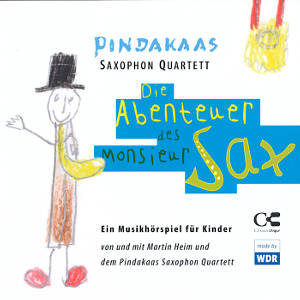 Pindakaas Saxophon Quartett Die Abenteuer des Monsieur Sax, Ein Musikhörspiel für Kinder von und mit Martin Heim und dem Pindakaas Saxophon Quartett / Classicclips