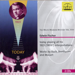 The Welte Mignon Mystery vol. XVII Edwin Fischer today playing all his 1923 interpretations / Tacet The Welte Mignon Mystery vol. XVII Edwin Fischer today playing all his 1923 interpretations / Tacet